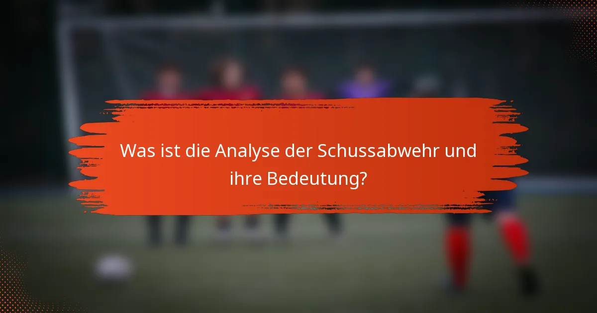 Was ist die Analyse der Schussabwehr und ihre Bedeutung?