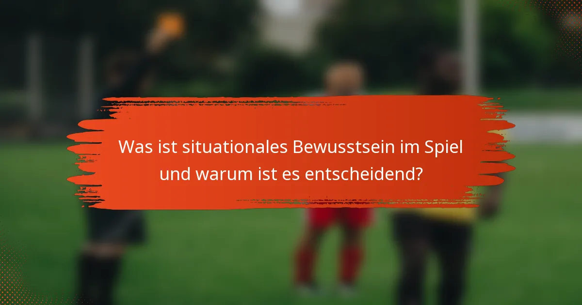 Was ist situationales Bewusstsein im Spiel und warum ist es entscheidend?