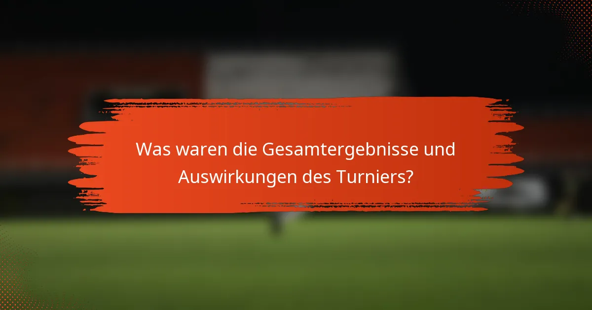 Was waren die Gesamtergebnisse und Auswirkungen des Turniers?