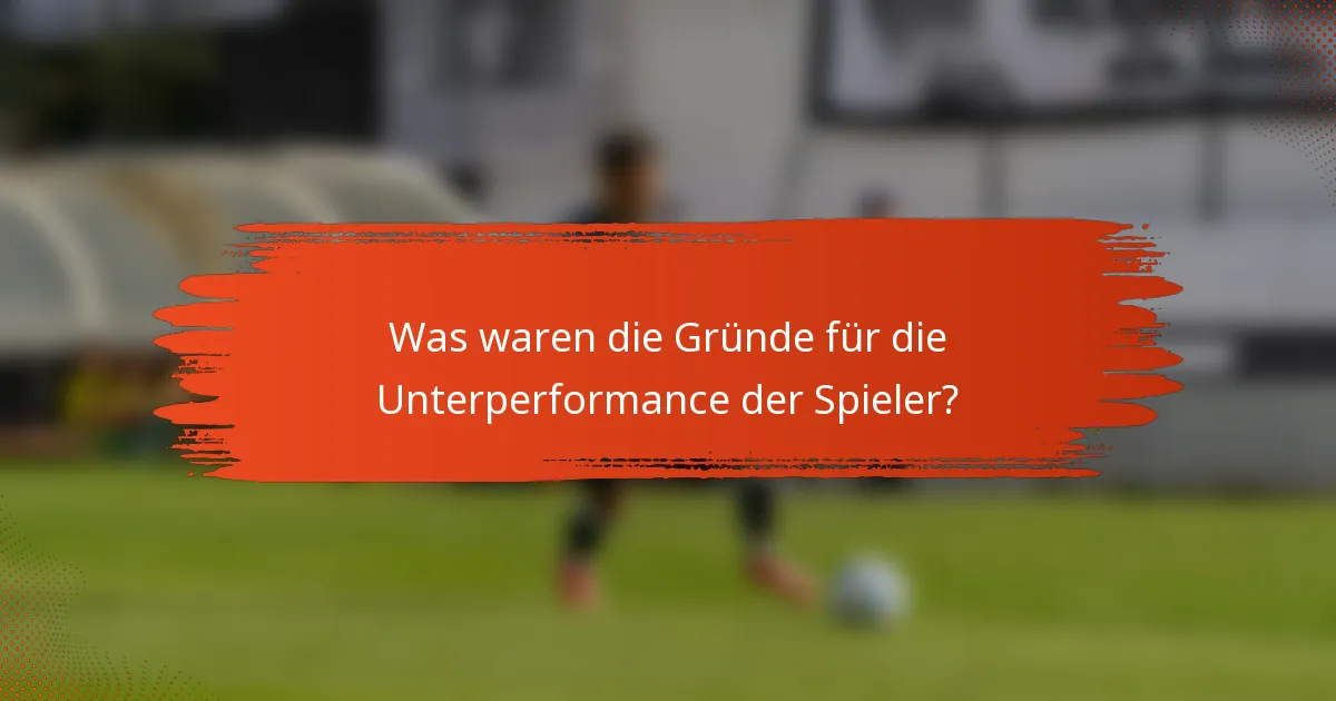 Was waren die Gründe für die Unterperformance der Spieler?