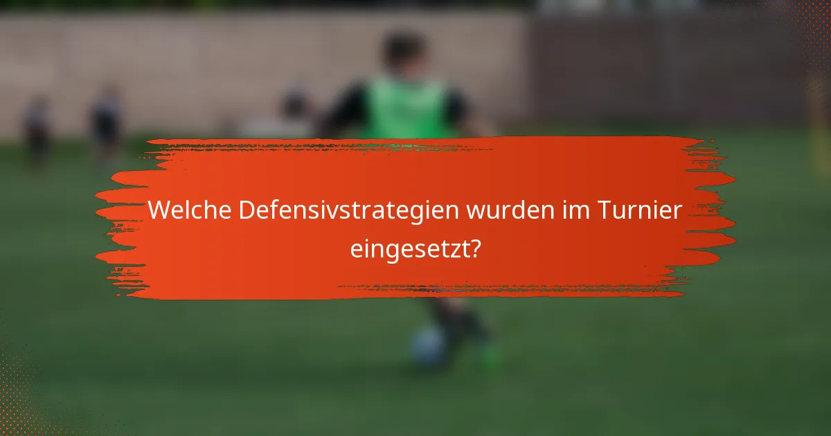 Welche Defensivstrategien wurden im Turnier eingesetzt?