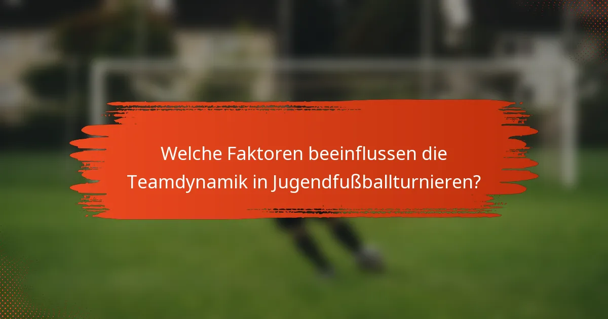 Welche Faktoren beeinflussen die Teamdynamik in Jugendfußballturnieren?