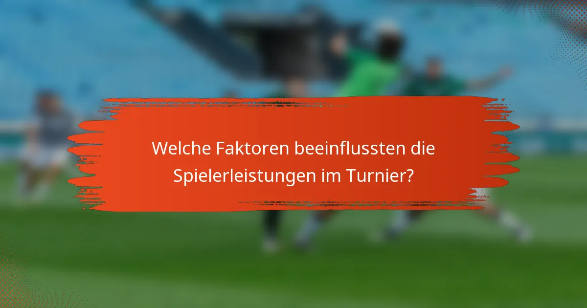 Welche Faktoren beeinflussten die Spielerleistungen im Turnier?