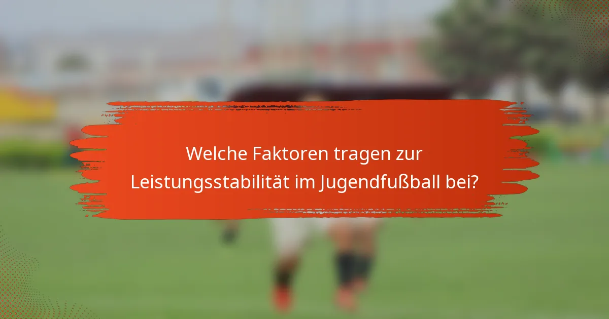 Welche Faktoren tragen zur Leistungsstabilität im Jugendfußball bei?