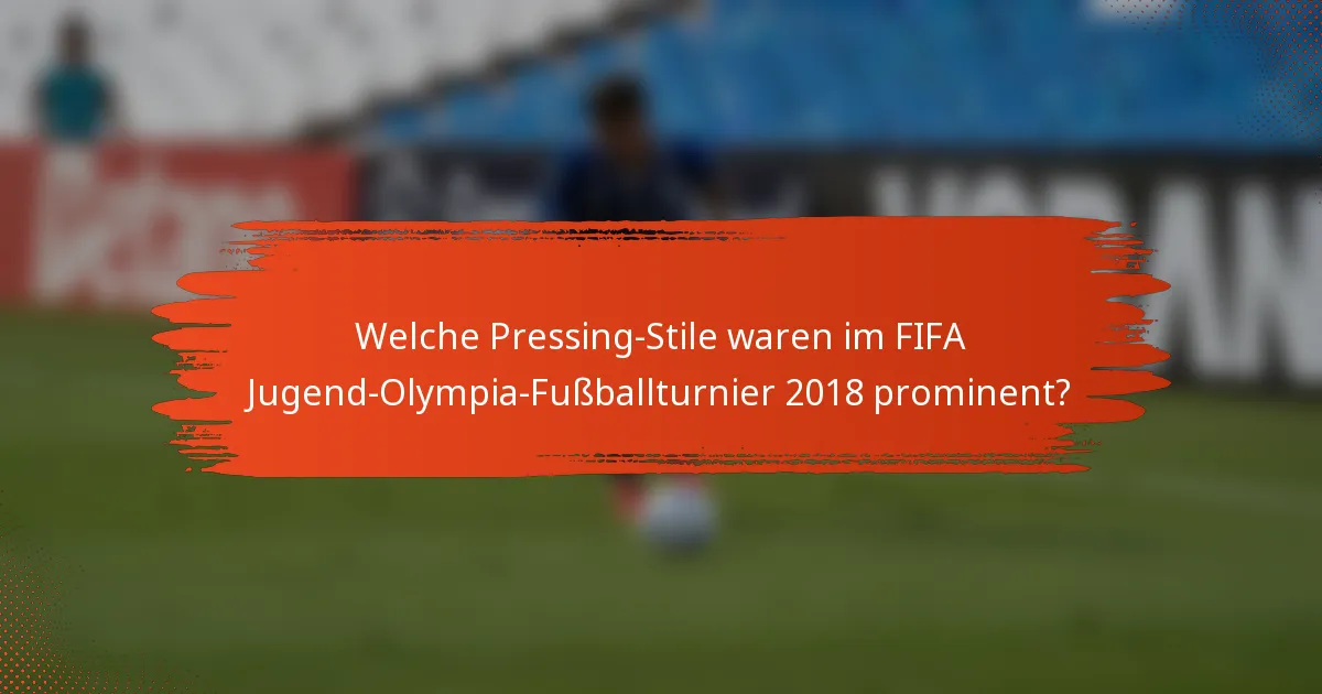 Welche Pressing-Stile waren im FIFA Jugend-Olympia-Fußballturnier 2018 prominent?