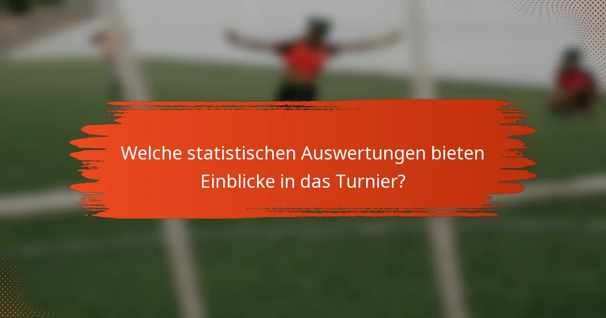 Welche statistischen Auswertungen bieten Einblicke in das Turnier?
