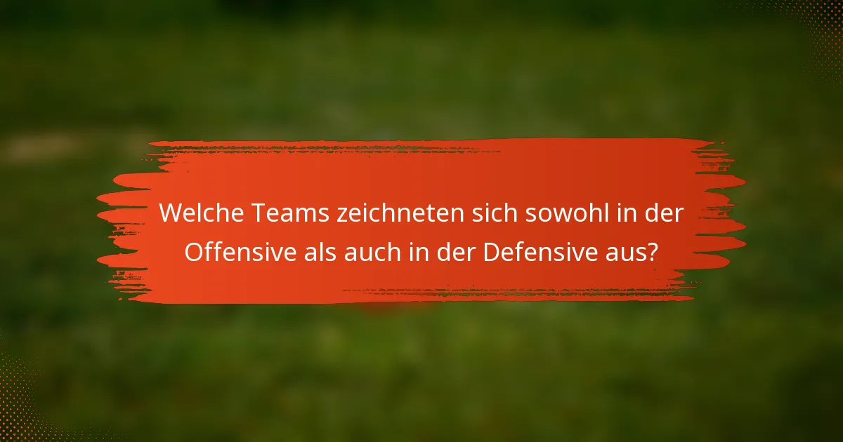 Welche Teams zeichneten sich sowohl in der Offensive als auch in der Defensive aus?