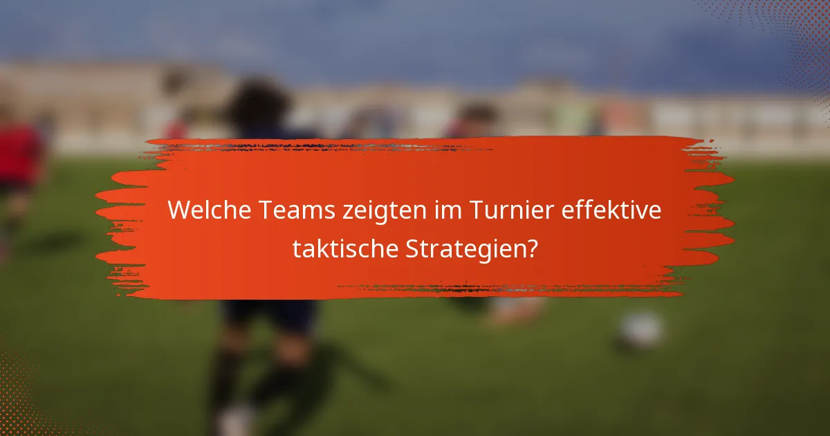 Welche Teams zeigten im Turnier effektive taktische Strategien?