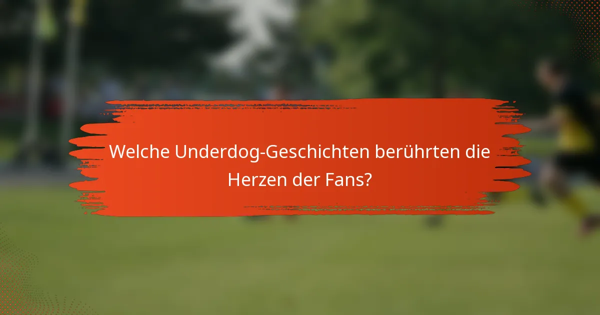 Welche Underdog-Geschichten berührten die Herzen der Fans?