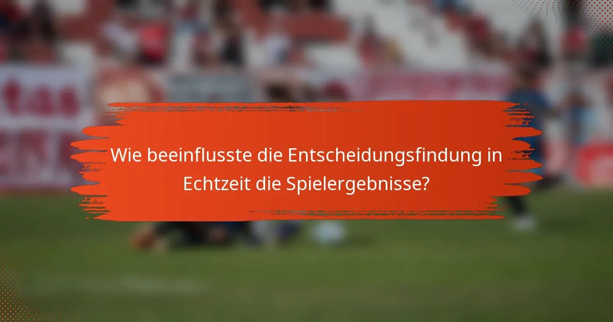 Wie beeinflusste die Entscheidungsfindung in Echtzeit die Spielergebnisse?