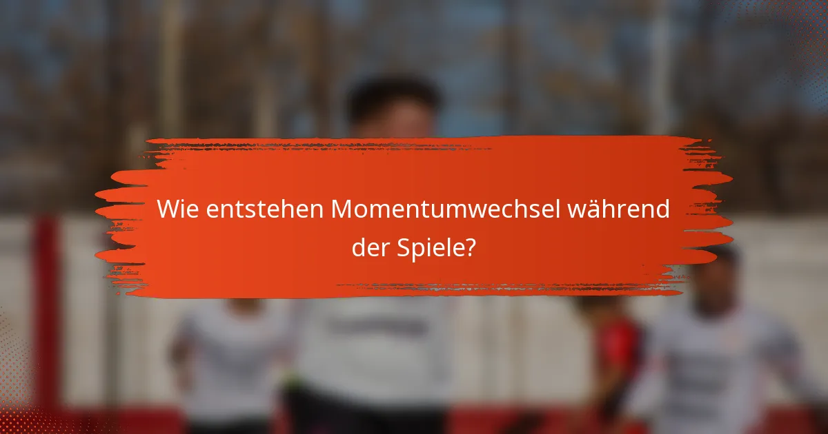 Wie entstehen Momentumwechsel während der Spiele?