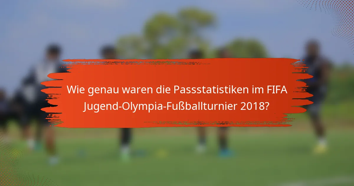Wie genau waren die Passstatistiken im FIFA Jugend-Olympia-Fußballturnier 2018?