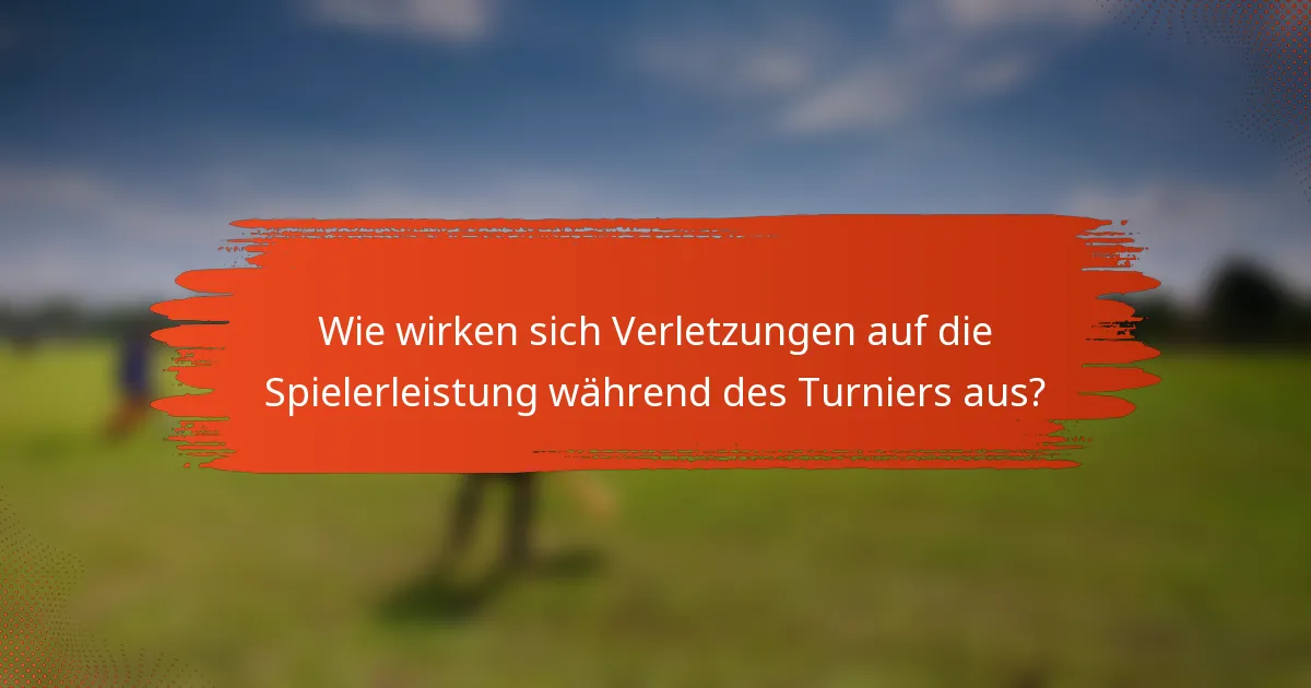 Wie wirken sich Verletzungen auf die Spielerleistung während des Turniers aus?